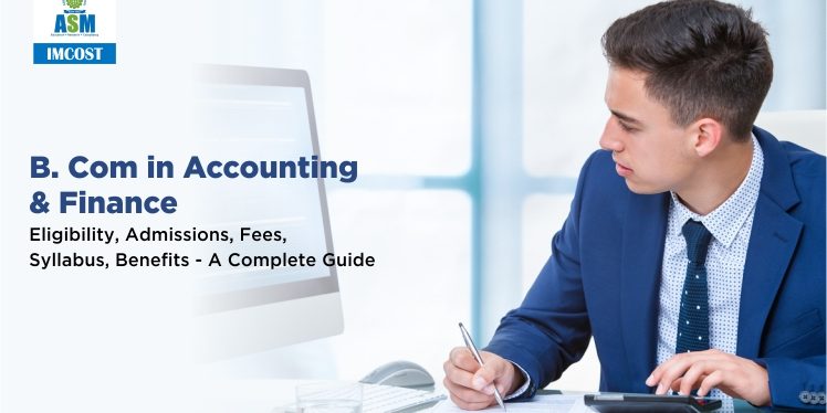 B. Com In Accounting & Finance: Eligibility, Admissions, Fees, Syllabus ...